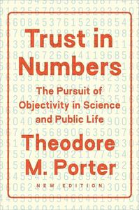 Trust in Numbers The Pursuit of Objectivity in Science and Public Life, 2nd Edition