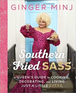 Southern Fried Sass A Queen’s Guide to Cooking, Decorating, and Living Just a Little Extra