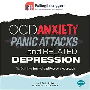 OCD, Anxiety, Panic Attacks and Related Depression The Definitive Survival and Recovery Approach [Audiobook]