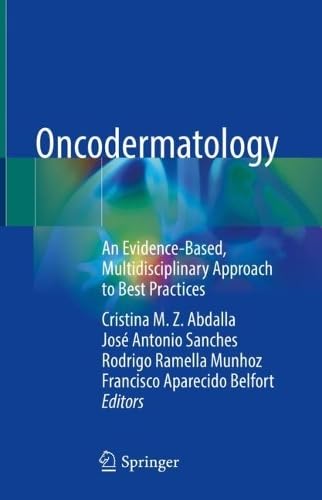 Oncodermatology An Evidence-Based, Multidisciplinary Approach to Best Practices (2024)