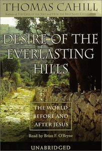 Desire of the Everlasting Hills The World Before and After Jesus [Audiobook]