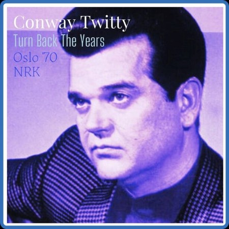 Conway Twitty - Turn Back The Years (Live Oslo '70) (2023)