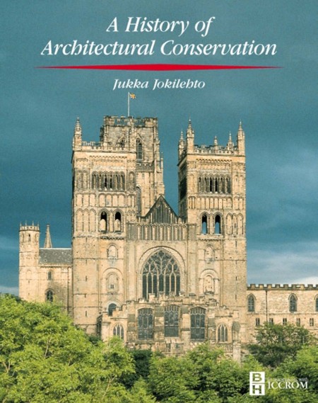 A History of Architectural Conservation by Jukka Jokilehto E562a4e2dfafea3172578626901a0b4f