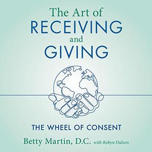 The Art of Receiving and Giving The Wheel of Consent [Audiobook]