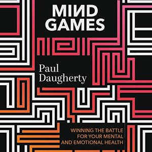 Mind Games Winning the Battle for Your Mental and Emotional Health [Audiobook]
