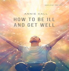 How to be Ill and Get Well [Audiobook]