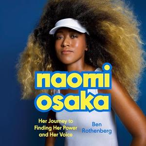 Naomi Osaka Her Journey to Finding Her Power and Her Voice [Audiobook]