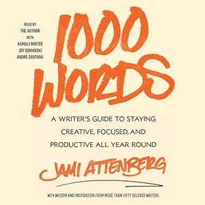 1000 Words A Writer's Guide to Staying Creative, Focused, and Productive All–Year Round [Audiobook]