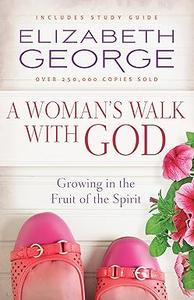 A Woman’s Walk with God Growing in the Fruit of the Spirit