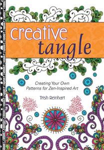 Creative Tangle Creating Your Own Patterns for Zen-Inspired Art