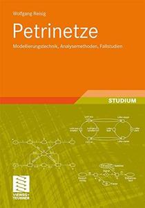 Petrinetze Modellierungstechnik, Analysemethoden, Fallstudien