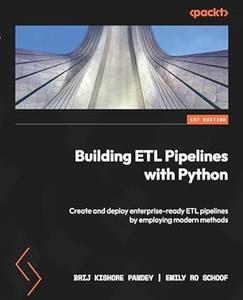 Building ETL Pipelines with Python Create and deploy enterprise-ready ETL pipelines by employing modern methods (2024)