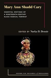 Mary Ann Shadd Cary Essential Writings of a Nineteenth–Century Black Radical Feminist