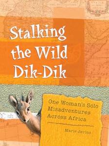 Stalking the Wild Dik–Dik One Woman's Solo Misadventures Across Africa