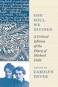 One Soul We Divided A Critical Edition of the Diary of Michael Field