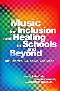 Music for Inclusion and Healing in Schools and Beyond Hip Hop, Techno, Grime, and More