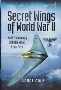 Secret Wings of WWII Nazi Technology and the Allied Arms Race
