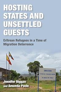Hosting States and Unsettled Guests Eritrean Refugees in a Time of Migration Deterrence