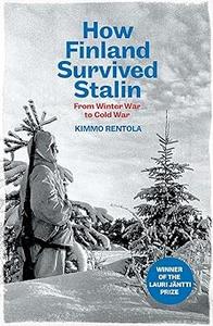 How Finland Survived Stalin From Winter War to Cold War, 1939–1950