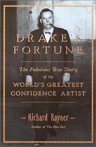 Drake's Fortune The Fabulous True Story of the World's Greatest Confidence Artist