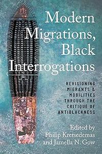 Modern Migrations, Black Interrogations Revisioning Migrants and Mobilities through the Critique of Antiblackness