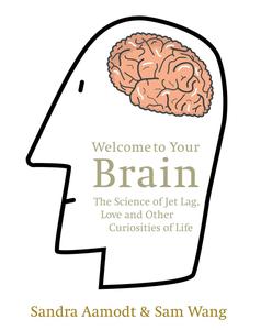 Welcome to Your Brain The Science of Jet Lag, Love and Other Curiosities of Life