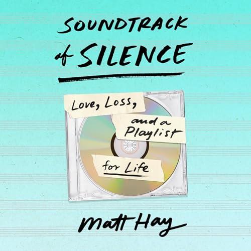 Soundtrack of Silence Love, Loss, and a Playlist for Life [Audiobook]
