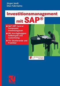 Investitionsmanagement mit SAP® SAP ERP Central Component anwendungsnah. Mit durchgängigem Fallbeispiel und Customizing. Für S