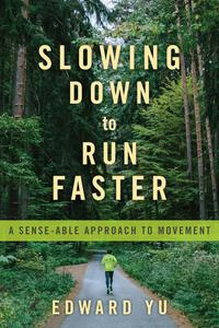 Slowing Down to Run Faster A Sense–able Approach to Movement