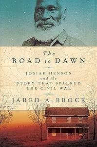 The Road to Dawn Josiah Henson and the Story That Sparked the Civil War (2024)