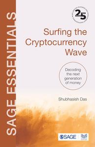 Surfing the Cryptocurrency Wave Decoding the Next Generation of Money (SAGE Essentials)