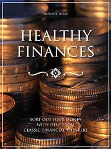 Healthy Finances Sort Out Your Money with Help from Classic Financial Thinkers