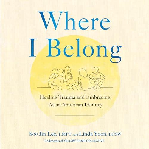 Where I Belong Healing Trauma and Embracing Asian American Identity [Audiobook]