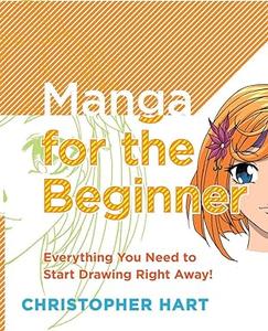 Manga for the Beginner Everything you Need to Start Drawing Right Away!