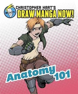Anatomy 101 Christopher Hart's Draw Manga Now!