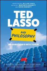 Ted Lasso and Philosophy No Question Is Into Touch (Blackwell Philosophy and Pop Culture)