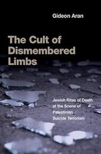 The Cult of Dismembered Limbs Jewish Rites of Death at the Scene of Palestinian Suicide Terrorism