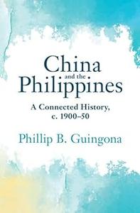 China and the Philippines A Connected History, c. 1900–50