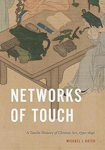 Networks of Touch A Tactile History of Chinese Art, 1790–1840