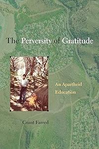The Perversity of Gratitude An Apartheid Education
