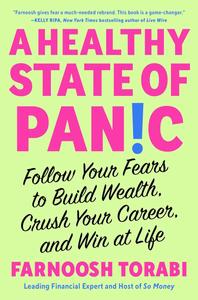 A Healthy State of Panic Follow Your Fears to Build Wealth, Crush Your Career, and Win at Life