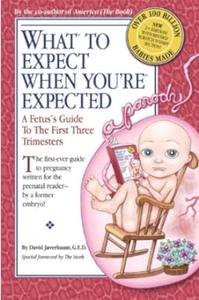 What to Expect When You’re Expected A Fetus’s Guide to the First Three Trimesters