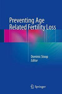 Preventing Age Related Fertility Loss (2024)