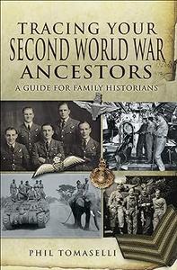 Tracing Your Second World War Ancestors A Guide for Family Historians