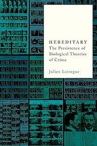 Hereditary The Persistence of Biological Theories of Crime