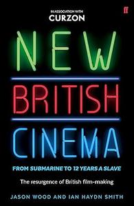 New British Cinema from ‘Submarine’ to ’12 Years a Slave’