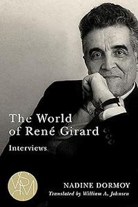 The World of René Girard Interviews