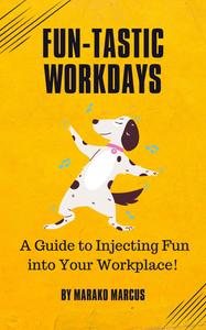 Fun-tastic Workdays A Guide to Injecting Fun into Your Workplace!
