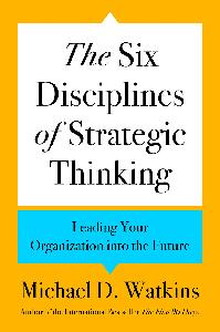 The Six Disciplines of Strategic Thinking Leading Your Organization into the Future