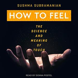 How to Feel The Science and Meaning of Touch [Audiobook]